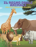 IL REGNO DEGLI ANIMALI - Libro Da Colorare Per Bambini B08L3NWCWB Book Cover