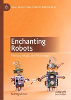 Enchanting Robots: Intimacy, Magic, and Technology 3030125785 Book Cover
