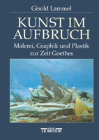 Kunst im Aufbruch: Malerei, Graphik und Plastik zur Zeit Goethes 3476015947 Book Cover