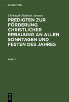 Predigten zur Förderung christlicher Erbauung an allen Sonntagen und Festen des Jahres 3112460693 Book Cover