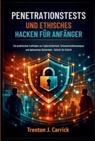 Penetrationstests und Ethisches Hacken für Anfänger: Ein praktischer Leitfaden zur Cybersicherheit, Schwachstellenanalyse und defensiven Sicherheit – Schritt für Schritt (German Edition) B0GH2DFQPL Book Cover