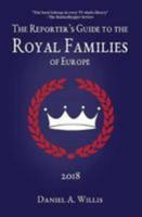 The 2018 Reporter's Guide to the Royal Families of Europe 1941072445 Book Cover