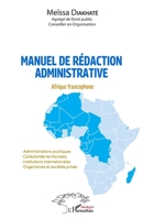 Manuel de rédaction administrative: Afrique francophone - Administrations publiques - Collectivités territoriales - Institutions internationales - ... privés (Harmattan Sénégal) (French Edition) 2343246130 Book Cover