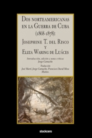 Dos norteamericanas en la Guerra de Cuba (1868-1878): Josephine T. del Risco y Eliza Waring de Luáces 1949938034 Book Cover