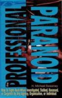The Professional Paranoid: How to Fight Back When Investigated, Stalked, Harassed, or Targeted by Any Agency, Organization, or Individual 0922915547 Book Cover