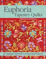 Euphoria Tapestry Quilts - Print-On-Demand-Edition: 40 Applique Motifs & 17 Flowering Projects 1617451568 Book Cover