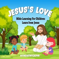 Jesus's Love, Bible Learning For Children: Learn From Jesus 1738756807 Book Cover