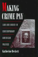 Making Crime Pay: Law and Order in Contemporary American Politics (Studies in Crime and Public Policy) 0195136268 Book Cover