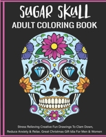Sugar Skull Adult Coloring Book: A Day of the Dead Sugar Skull Coloring Book for Adults & Teens B092CDYFDZ Book Cover