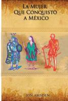 La Mujer Que Conquisto a Mexico 1533593728 Book Cover