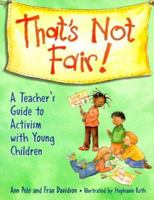 That's Not Fair!: A Teacher's Guide to Activism With Young Children 1884834744 Book Cover