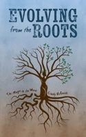 Evolving from the Roots: The Magic in the Work 1960892207 Book Cover