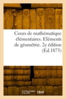 Cours de mathématique élémentaires. Eléments de géométrie. 2e édition 2329944209 Book Cover