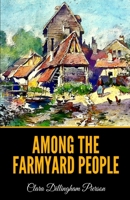 Among the Farmyard People (Yesterday's Classics) 1514663791 Book Cover
