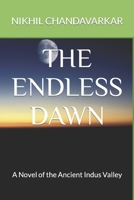 The Endless Dawn: A Novel of the Ancient Indus Valley 1717717950 Book Cover