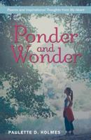 Ponder and Wonder: Poems and Inspirational Thoughts from My Heart 1489700854 Book Cover