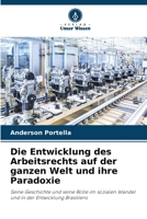 Die Entwicklung des Arbeitsrechts auf der ganzen Welt und ihre Paradoxie: Seine Geschichte und seine Rolle im sozialen Wandel und in der Entwicklung Brasiliens 620637324X Book Cover
