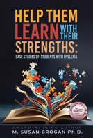 Help Them Learn with their Strengths : Case studies of students with Dyslexia 1971095079 Book Cover