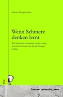 Wenn Schmerz denken lernt: Wie das Gehirn chronisches Leiden erzeugt und welche Chancen das für die Therapie eröffnet (German Edition) 3691730205 Book Cover