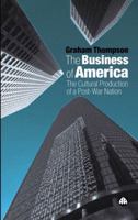 The Business of America: The Cultural Production of a Post-War Nation 0745318088 Book Cover