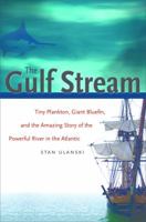 The Gulf Stream: Tiny Plankton, Giant Bluefin, and the Amazing Story of the Powerful River in the Atlantic (Caravan Book) 0807832170 Book Cover