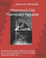 "Mamma's Old Fashioned Recipes: A family and friends collection of at least five or more generations of home cooked meals. Remember Me ........ B096TJMWWW Book Cover