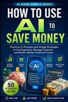 How to Use AI to Save Money (AI Made Simple) B0HDR8TZDK Book Cover