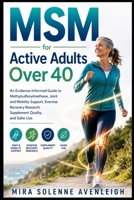 MSM for Active Adults Over 40: An Evidence-Informed Guide to Methylsulfonylmethane, Joint and Mobility Support, Exercise Recovery Research, Supplement Quality, and Safer Use B0H8RNCKRK Book Cover