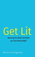 Get Lit: Removing the Shade that Keeps you from Shining Bright! 1087926513 Book Cover