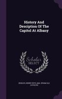 History And Desciption Of The Capitol At Albany .. 1245930370 Book Cover