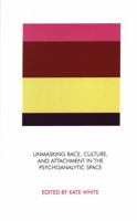 Unmasking Race, Culture, and Attachment in the Psychoanalytic Space 1855754053 Book Cover