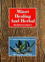 Maori healing and herbal: New Zealand ethnobotanical sourcebook 0854670955 Book Cover