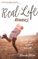 Real-Life Romance: Inspiring Stories to Help You Believe in True Love 0736971416 Book Cover