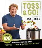 Toss  Go!: Featuring Quick  Easy Pressure Cooker  Slow Cooker Recipes 1642937428 Book Cover