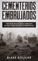 Cementerios Embrujados: Historias Reales que Ocurrieron en los Cementerios m�s Terror�ficos 164694514X Book Cover