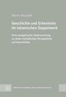 Geschichte Und Erkenntnis Im Lukanischen Doppelwerk: Eine Exegetische Untersuchung Zu Einer Christlichen Perspektive Auf Geschichte 3374030203 Book Cover
