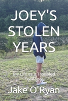JOEY'S STOLEN YEARS: My Life as a Troubled Teenager B0H89KX3G4 Book Cover