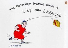 Desperate Woman's Guide to Diet and Exercise 0140276033 Book Cover