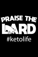 Praise The Lard #ketolife: Keto diet gifts for women, keto gifts ideas, gifts for keto friends 6x9 Journal Gift Notebook with 125 Lined Pages 1706231296 Book Cover