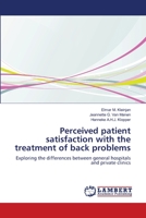 Perceived patient satisfaction with the treatment of back problems: Exploring the differences between general hospitals and private clinics 3659106216 Book Cover