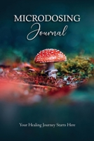 Microdosing Journal: Amanita Muscaria (Fly Agaric) Version. Your Healing Journey Starts Here: Psilocybin Mushroom (Magic Mushroom) Version. 1922940089 Book Cover
