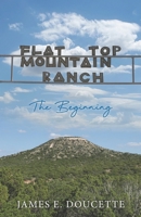 Flat Top Mountain Ranch : The Beginning 1734049820 Book Cover