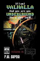Valhalla Underground?: If I Am I and You Are You Then Who Is X 145206265X Book Cover
