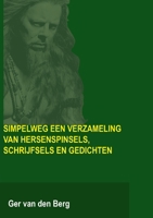 Simpelweg een verzameling van hersenspinsels, schrijfsels en gedichten 1291607765 Book Cover