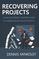 Recovering Projects: A Practical Project Manager’s Guide to Turning Around Failing Projects B0FFDSM5M5 Book Cover