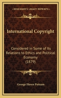 International Copyright: Considered In Some Of Its Relations To Ethics And Political Economy (1879) 1165407264 Book Cover