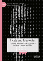 Incels and Ideologies: Exploring How Incels Use Language to Construct Gender and Race 3031401832 Book Cover