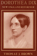 Dorothea Dix: New England Reformer (Harvard Historical Studies) 0674214889 Book Cover