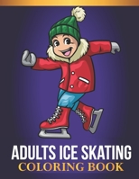 Adults Ice Skating Coloring Book: An Adults Ice Skating Lovers Coloring Book with 30 Awesome Ice Skating Designs B089TWSF15 Book Cover