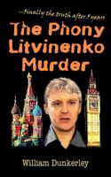 The Phony Litvinenko Murder: Finally the Truth After 5 Years: The Story Told by the Media Doesn't Match the Facts 0615559018 Book Cover